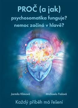 PROČ (a jak) psychosomatika funguje? ...nemoc začíná v hlavě?