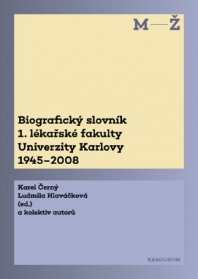 Biografický slovník 1. lékařské fakulty Univerzity Karlovy 1945?2008. 2. svazek M-Ž.