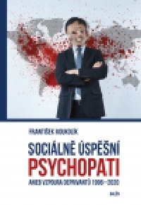 Sociálně úspěšní psychopati aneb Vzpoura deprivantů 1996-2020