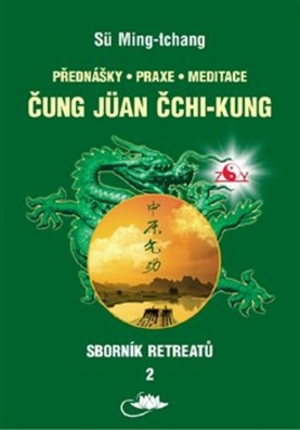 Sborník retreatů 2 - Čung-jüan čchi-kung. Přednášky, praxe, meditace