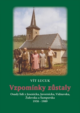 Vzpomínky zůstaly. Osudy lidí z Jesenicka, Javornicka, Vidnavska, Žulovska a Šumperska 1938 - 1989