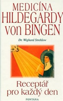 Medicína Hildegardy von Bingen. Receptář pro každý den