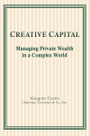 CREATIVE CAPITAL: MANAGING PRIVATE WEALTH IN A COMPLEX WORLD