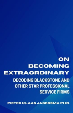 On Becoming Extraordinary :Decoding Blackstone and other Star Professional Service Firms