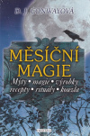 Měsíční magie. Mýty, magie, výrobky, recepty, rituály, kouzla