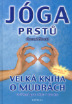 Jóga prstů. Velká kniha o mudrách, cvičení pro tělo i ducha