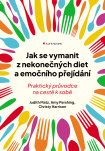 Jak se vymanit z nekonečných diet a emočního přejídání. Praktický průvodce na cestě k sobě