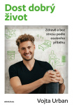 Dost dobrý život. Zdravě a bez stresu podle osobního příběhu
