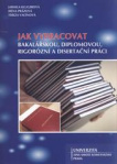 Jak vypracovat bakalářskou, diplomovou, rigorózní a disertační práci