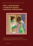 Víra a společnost v českých zemích pozdního středověku. K dějinám společenských proměn