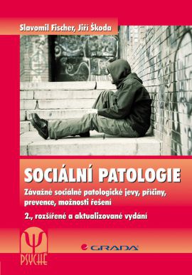 Sociální patologie - Závažné sociálně patologické jevy, příčiny, prevence, možnosti řešení, 2.vydání